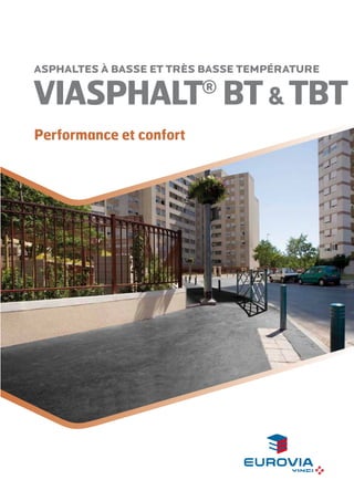 ASPHALTEs à basse et très basse température

VIASPHALT BT & TBT
®

Performance et confort

 