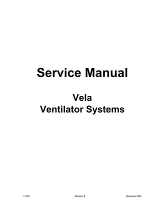 Service Manual
Vela
Ventilator Systems
L1534 Revision B December 2004
 