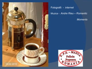 Fotografii - internet

             Muzica - Andre Rieu – Romantic

                                     Moments




13.02.2010
 