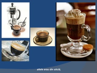altele erau din sticlă,
 