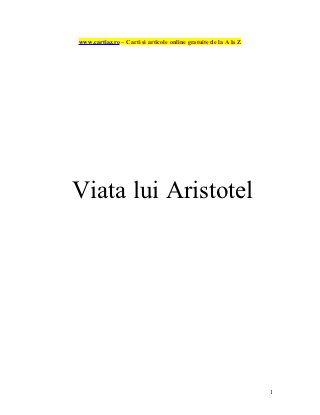 www.cartiaz.ro – Carti si articole online gratuite de la A la Z




Viata lui Aristotel




                                                                  1
 