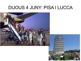 DIJOUS 4 JUNY: PISA I LUCCA
 