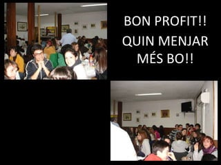 BON PROFIT!! QUIN MENJAR MÉS BO!!