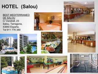 HOTEL (Salou)
BEST MEDITERRANEO
DE SALOU
C/ Vendrell, 23
Salou, Tarragona,
43840 España,
Tel 911 776 380
 