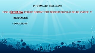 FINS L’ÚLTIM DIA, L’EQUIP DOCENT POT DECIDIR QUI VA O NO DE VIATGE !!!
- INCIDÈNCIES
- EXPULSIONS
INFORMACIÓ RELLEVANT
10
 