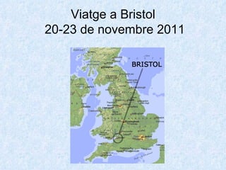 Viatge a Bristol
20-23 de novembre 2011
 