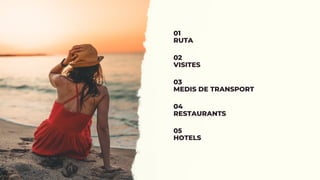 01
RUTA
02
VISITES
03
MEDIS DE TRANSPORT
04
RESTAURANTS
05
HOTELS
 
