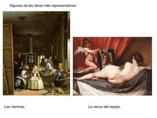 Las meninas. La venus del espejo. Algunes de les obres més representatives: 