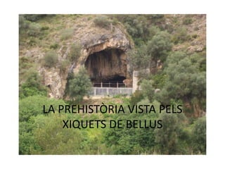 LA PREHISTÒRIA VISTA PELS
XIQUETS DE BELLUS

 