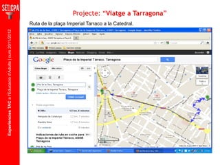 Experiències TAC  a l'Educació d'Adults | curs 2011/2012 Ruta de la plaça Imperial Tarraco a la Catedral. Projecte: “ Viatge a Tarragona ” 