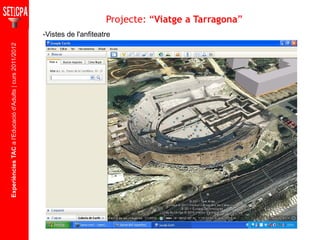 Experiències TAC  a l'Educació d'Adults | curs 2011/2012 -Vistes de l'anfiteatre Projecte: “ Viatge a Tarragona ” 