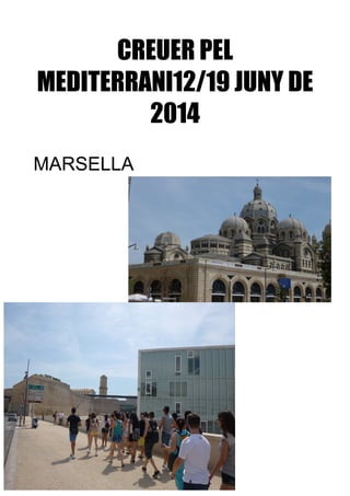CREUER PEL
MEDITERRANI12/19 JUNY DE
2014
MARSELLA
 
