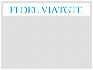 FI DEL VIATGTE
 