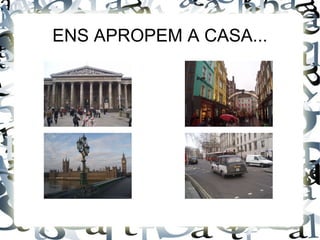 ENS APROPEM A CASA... 