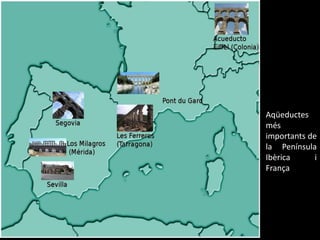 Aqüeductesmésimportants de la Península Ibèrica i França