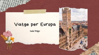 Laia Trigo
Viatge per Europa
 