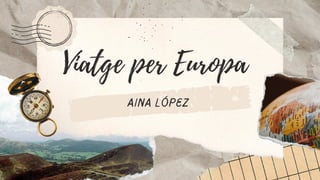 Viatge per Europa
Aina López
 