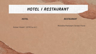 Hotel
Anker Hotel ( 107€ la nit )
Hotel i restaurant
Restaurant
Ricksha Pakistani Street Food
 