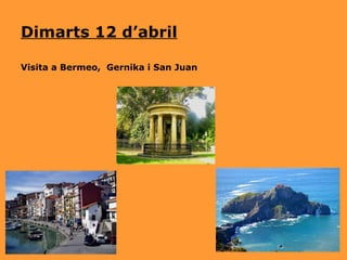 Dimarts 12 d’abril Visita a Bermeo,  Gernika i San Juan  