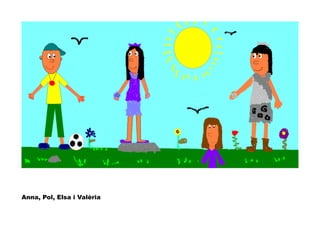 Anna, Pol, Elsa i Valèria
 
