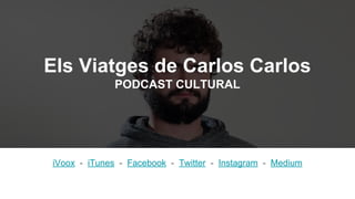 Els Viatges de Carlos Carlos
PODCAST CULTURAL
iVoox - iTunes - Facebook - Twitter - Instagram - Medium
 