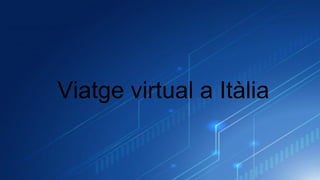 Viatge virtual a Itàlia
 
