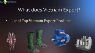 What does Vietnam Export?
• List of Top Vietnam Export Products
 