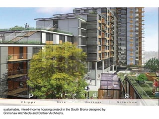 sustainable, mixed-income housing project in the South Bronx designed by
Grimshaw Architects and Dattner Architects.
 