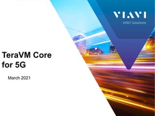 March 2021
TeraVM Core
for 5G
 