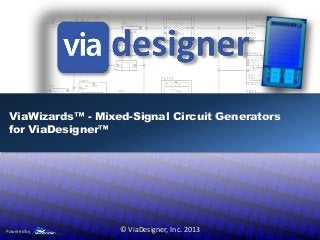 ViaWizards™ - Mixed-Signal Circuit Generators
for ViaDesigner™
© ViaDesigner, Inc. 2013Powered by
 