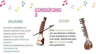 CORDÓFONO
S
É un instrumento versátil,
con son delicado e brillante.
A súa arquitectura é similar
á do laúde. Identifícase polo
seu son metalizado e os
seus glissandos.
No norte ,emprégase en
música relixiosa e nas zonas
urbanas para cancións
clásicas. O seu nome
tradúcese como “ladrón do
corazón”.
Úsase principalmente como un
instrumento de
acompañamento.
 