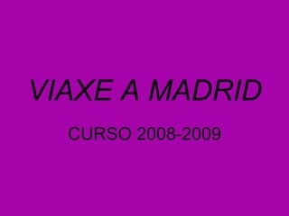 VIAXE A MADRID CURSO 2008-2009 