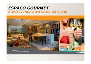 ESPAÇO GOURMET
SOFISTICAÇÃO EM CADA DETALHE
 