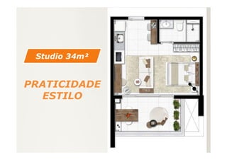 PRATICIDADE
ESTILO
Studio 34m²
 