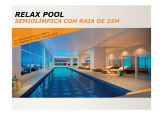 RELAX POOL
SEMIOLÍMPICA COM RAIA DE 25M
 