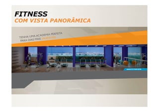 FITNESS
COM VISTA PANORÂMICA
 