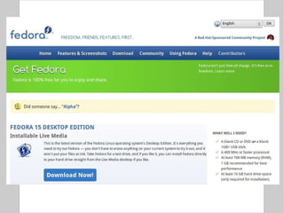 Fedora 15 “ Bleeding Edge” distribution. Popular with Bioinformatics developers, latest, but potentially unstable. 