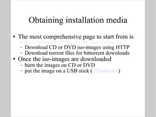 Obtaining installation media The most comprehensive page to start from is http://fedoraproject.org/en/get-fedora-all Download CD or DVD iso-images using HTTP Download torrent files for bittorrent downloads Once the iso-images are downloaded burn the images on CD or DVD put the image on a USB stick ( UNetbootin ) 