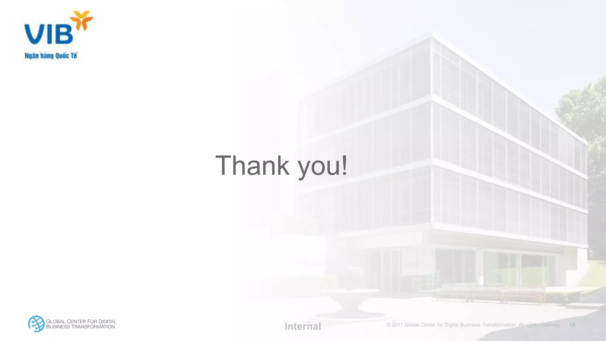 © 2017 Global Center for Digital Business Transformation. All rights reserved.© 2017 Global Center for Digital Business Transformation. All rights reserved.
Thank you!
Internal
 