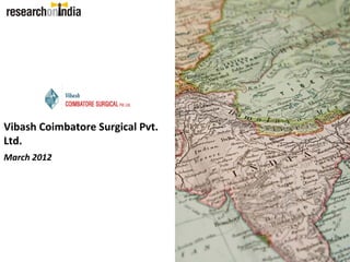 Vibash Coimbatore Surgical Pvt. 
Ltd.
March 2012
 