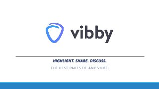 HIGHLIGHT. SHARE. DISCUSS.
THE BEST PARTS OF ANY VIDEO
 