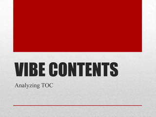 VIBE CONTENTS
Analyzing TOC
 