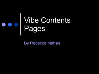 Vibe Contents Pages  By Rebecca Mahan 