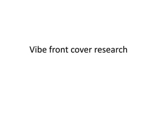 Vibe front cover research
 