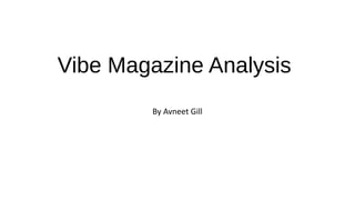 Vibe Magazine Analysis
By Avneet Gill
 