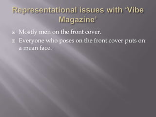    Mostly men on the front cover.
   Everyone who poses on the front cover puts on
    a mean face.
 