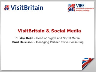 VisitBritain & Social Media Justin Reid  – Head of Digital and Social Media Paul Harrison  – Managing Partner Carve Consulting 