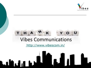 Vibes Communications
http://www.vibescom.in/
 