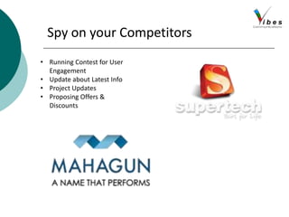 Spy on your Competitors
• Running Contest for User
Engagement
• Update about Latest Info
• Project Updates
• Proposing Offers &
Discounts
 