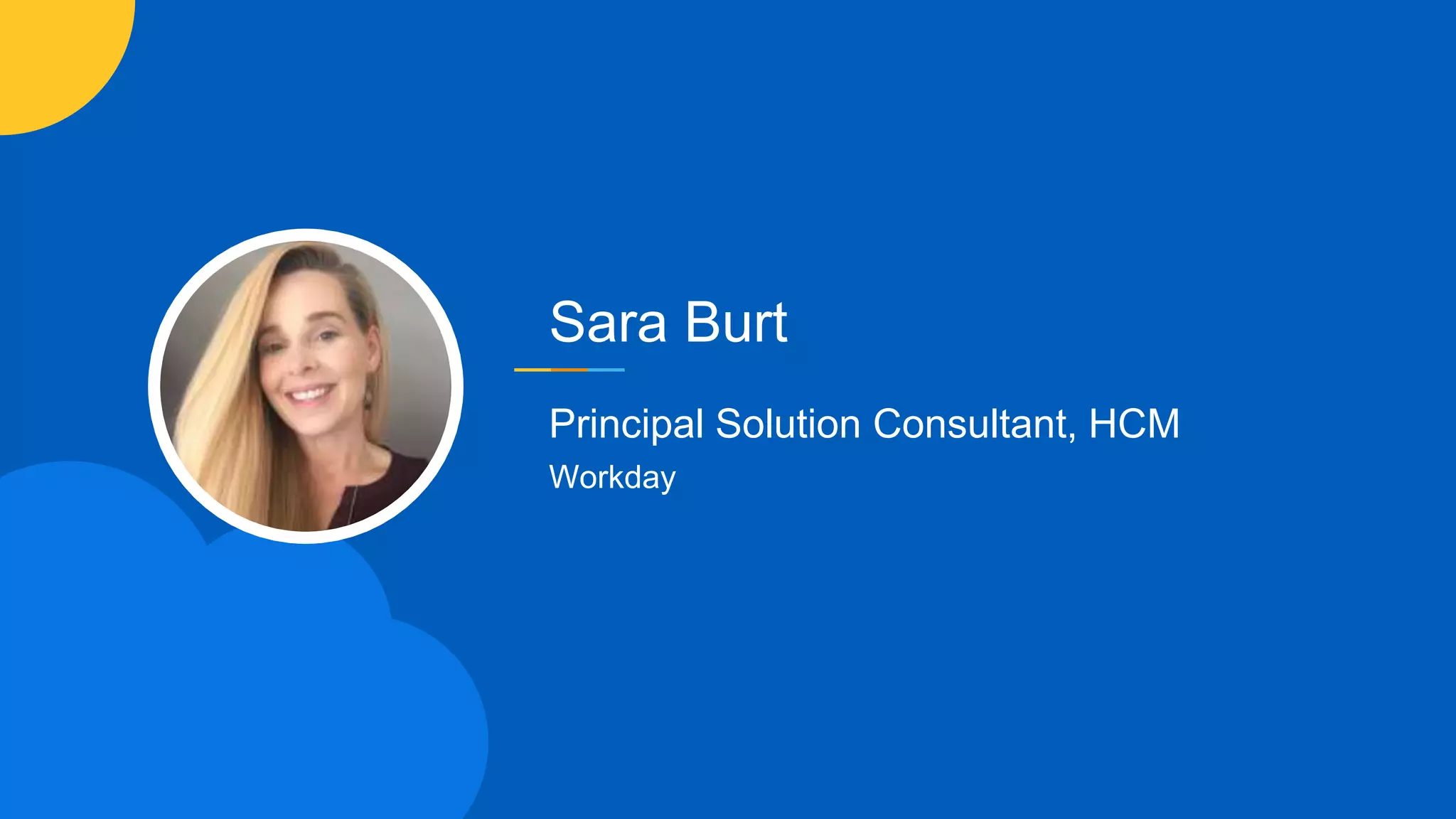 Sara Burt
Principal Solution Consultant, HCM
Workday
 